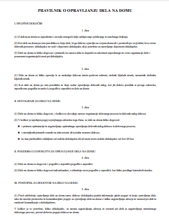 Pravilnik o opravljanju dela na domu - Kot delo na domu se šteje delo, ki ga delavec opravlja na svojem domu ali v prostorih po svoji izbiri, ki so izven delovnih prostorov delodajalca. Za delo na domu se šteje tudi delo na daljavo, ki ga delavec opravlja z uporabo informacijske tehnologije.
